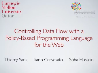 Controlling Data Flow with a  Policy-Based Programming Language  for the Web  Thierry Sans
