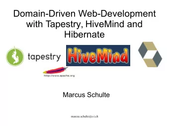 Domain-Driven Web-Development  with Tapestry, HiveMind and  Hibernate  Marcus Schulte