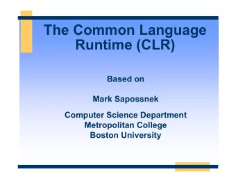 The Common Language  Runtime (CLR)  Based on  Mark Sapossnek  Computer Science Department