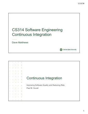 CS314 Software Engineering  Continuous Integration  Dave Matthews  Continuous Integration