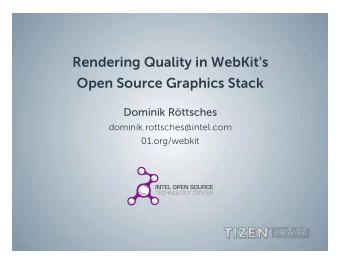 Rendering Quality in WebKit's  Open Source Graphics Stack  Dominik Rttsches