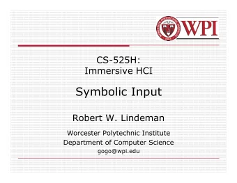 Symbolic Input  Robert W. Lindeman  Worcester Polytechnic Institute  Department of Computer Science