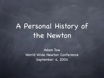 A Personal History of  the Newton  Adam Tow  World Wide Newton Conference  September 4, 2004  Who