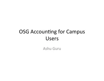 OSG  Accoun*ng  for  Campus    Users    Ashu  Guru    System  Interfaces