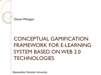 CONCEPTUAL GAMIFICATION  FRAMEWORK FOR E-LEARNING  SYSTEM BASED ON WEB 2.0  TECHNOLOGIES  Maranatha