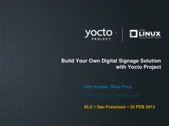 Build Your Own Digital Signage Solution  with Yocto Project  Nitin Kamble, Mihai Prica,  Emilia