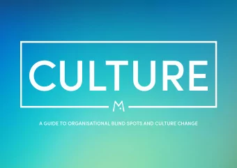 CULTURE  A GUIDE TO ORGANISATIONAL BLIND SPOTS AND CULTURE CHANGE  Plus strategies for creating