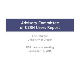 Advisory Committee   of CERN Users Report  Eric Torrence  University of Oregon  US-LUA Annual