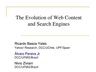 The Evolution of Web Content  and Search Engines  Ricardo Baeza  Baeza-  -Yates  Yates  Ricardo