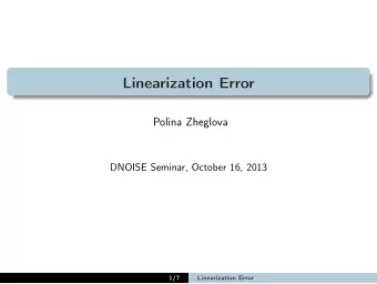 Linearization Error  Polina Zheglova  DNOISE Seminar, October 16, 2013  1/7  Linearization Error