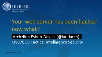 Your web server has been hacked  now what?  Archzilon Eshun-Davies (@laudarch)_  CISO/CEO Tactical