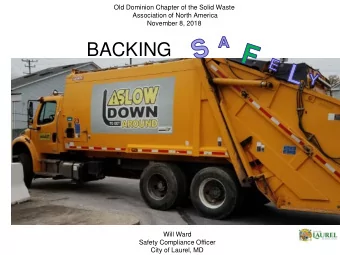 BACKING UP   Will Ward  Safety Compliance Officer  City of Laurel, MD  Discussion Points