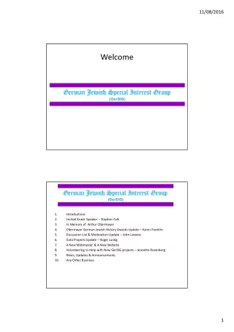 Welcome  1.  Introductions  2.  Invited Guest Speaker  Stephen Falk  3.  In Memory of  Arthur