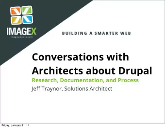Conversations with  Architects about Drupal  Research, Documentation, and Process Je ff Traynor,