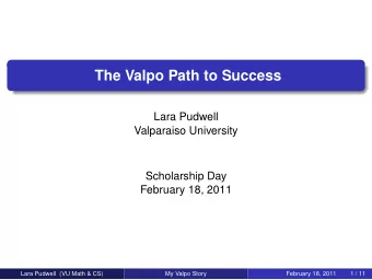 The Valpo Path to Success  Lara Pudwell  Valparaiso University  Scholarship Day  February 18, 2011