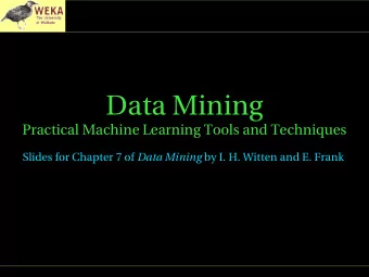 Data Mining  Practical Machine Learning Tools and Techniques Slides for Chapter 7 of Data Mining by