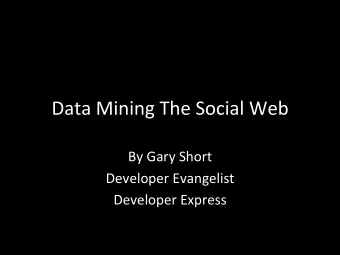 Data  Mining  The  Social  Web    By  Gary  Short    Developer