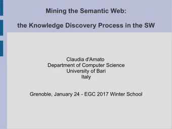 Mining the Semantic Web:  the Knowledge Discovery Process in the SW  Claudia d'Amato  Department of