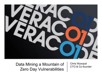 Data Mining a Mountain of  Chris Wysopal  CTO &amp; Co-founder  Zero Day Vulnerabilities  The Data