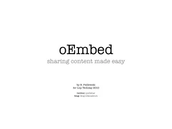 oEmbed  sharing content made easy  by B. Podlewski  for Liip Techday 2010 twitter: podlebar blog: