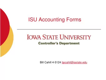 ISU Accounting Forms  Bill Cahill 4-5124 bpcahil@iastate.edu  Agenda  Introductions