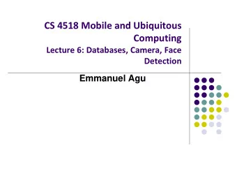 CS 4518 Mobile and Ubiquitous  Computing  Lecture 6: Databases, Camera, Face  Detection  Emmanuel