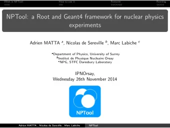 NPTool: a Root and Geant4 framework for nuclear physics  experiments Adrien MATTA a , Nicolas de