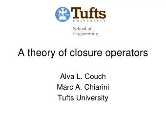 A theory of closure operators  Alva L. Couch  Marc A. Chiarini  Tufts University  Convergent