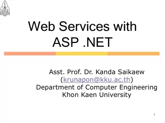 Web Services with  ASP .NET  Asst. Prof. Dr. Kanda Saikaew  (krunapon@kku.ac.th)  Department of