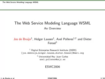 The Web Service Modeling Language WSML  An Overview Jos de Bruijn 1 , Holger Lausen 1 , Axel