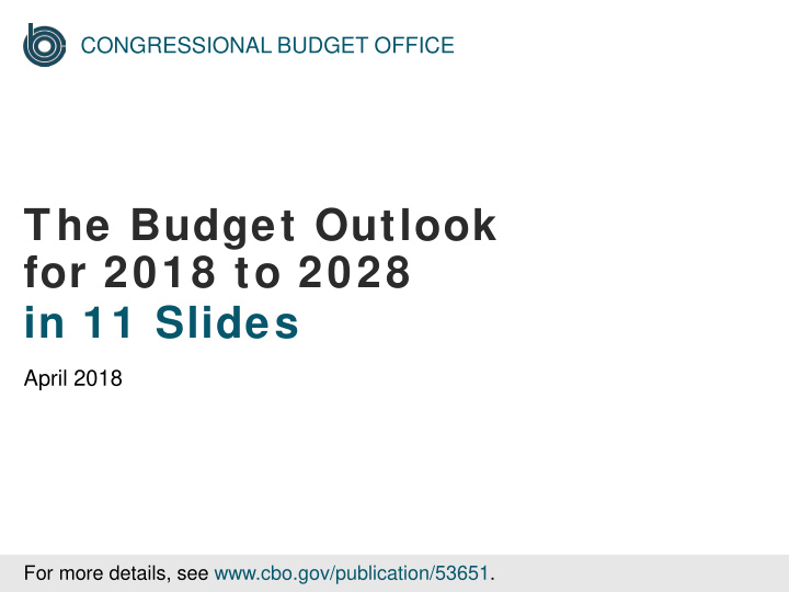the budget outlook for 2018 to 2028 in 11 slides