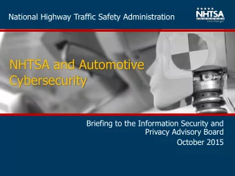 NHTSA and Automotive  Cybersecurity  Briefing to the Information Security and  Privacy Advisory