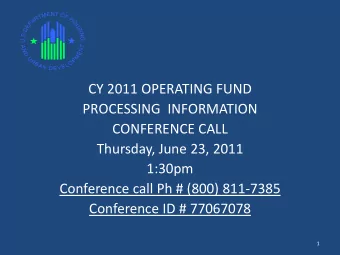 CY 2011 OPERATING FUND  PROCESSING  INFORMATION  CONFERENCE CALL  Thursday, June 23, 2011  1:30pm