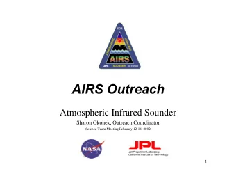 AIRS Outreach  Atmospheric Infrared Sounder  Sharon Okonek, Outreach Coordinator  Science Team