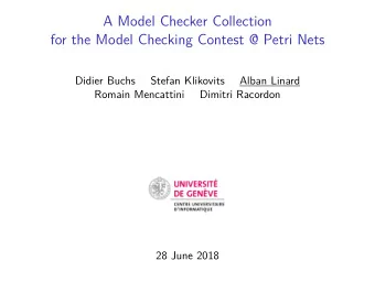 A Model Checker Collection  for the Model Checking Contest @ Petri Nets  Didier Buchs  Stefan