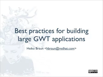Best practices for building  large GWT applications  Heiko Braun &lt;hbraun@redhat.com&gt;  About