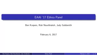 EAAI 17 Ethics Panel  Ben Kuipers, Illah Nourbhaksh, Judy Goldsmith  February 6, 2017  Ben