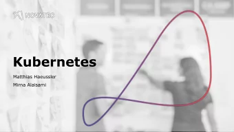 Kubernetes  Matthias Haeussler  Mirna Alaisami  Overview  Overview Kubernetes is an open-source