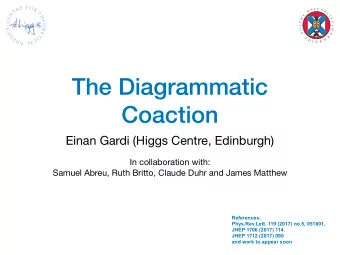 The Diagrammatic  Coaction  Einan Gardi (Higgs Centre, Edinburgh) In collaboration with:  Samuel