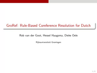 GroRef: Rule-Based Coreference Resolution for Dutch  Rob van der Goot, Hessel Haagsma, Dieke Oele