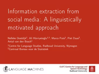 Information extraction from  social media: A linguistically  motivated approach Nelleke Oostdijk 1