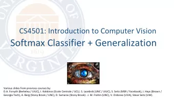 Softmax Classifier + Generalization  Various slides from previous courses by:  D.A. Forsyth