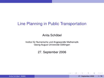 Line Planning in Public Transportation  Anita Schbel  Institut fr Numerische und Angewandte