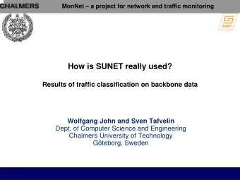 How is SUNET really used?  Results of traffic classification on backbone data  Wolfgang John and