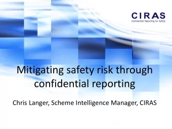 confidential reporting  Chris Langer, Scheme Intelligence Manager, CIRAS  A brief history of CIRAS