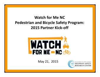 Watch for Me NC Pedestrian and Bicycle Safety Program: 2015 Partner Kick  off May 21, 2015