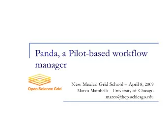 Panda, a Pilot-based workflow  manager New Mexico Grid School  April 8, 2009  Marco Mambelli