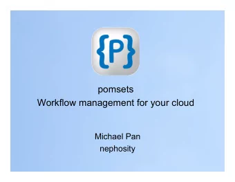 pomsets  Workflow management for your cloud  Michael Pan  nephosity  In the future, the rapidity