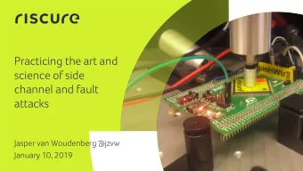 channel and fault  attacks  Jasper van Woudenberg @jzvw  January 10, 2019  1  Our vision