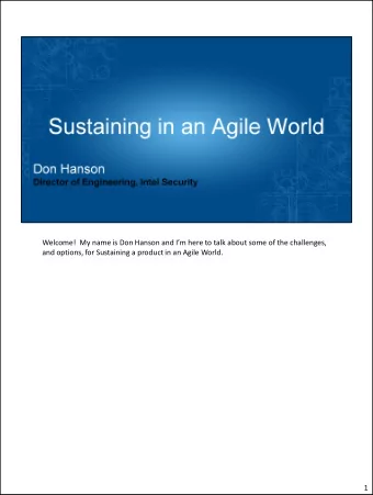 Welcome!  My name is Don Hanson and Im here to talk about some of the challenges,  and options,